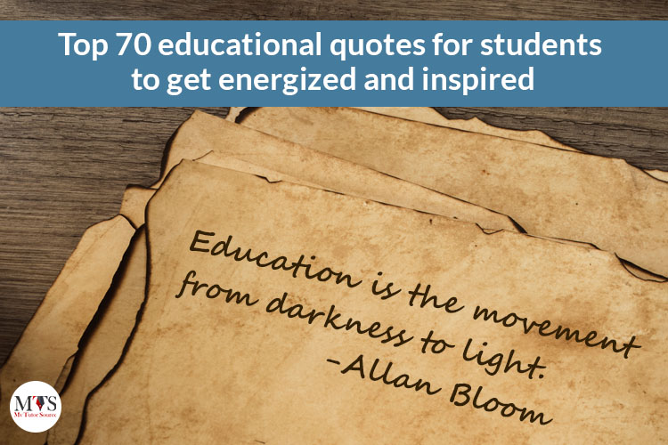 Top 70 educational quotes for students to get energized and inspired