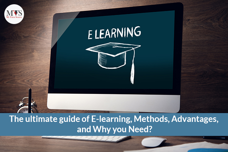 The Ultimate Guide of E-learning, Methods, Advantages, and Why you Need?