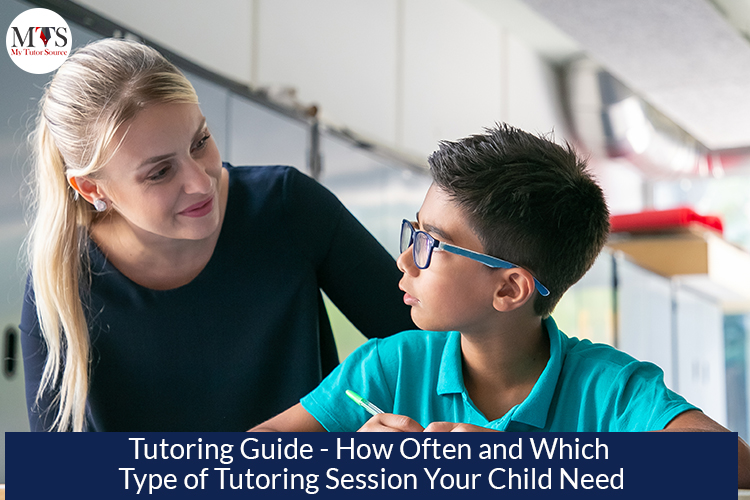 Tutoring Guide – How Often and Which Type of Tutoring Session Your Child Need?