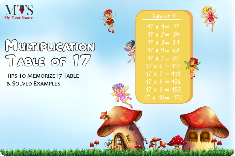 Multiplication Table of 17 [Tips for Memorization & Solved Examples]
