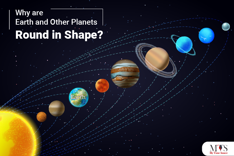 Why are Earth and Other Planets Round in Shape?