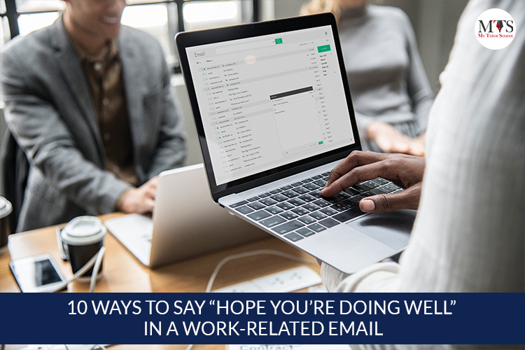 10 Ways to Say “Hope You’re Doing Well” in a work-related email