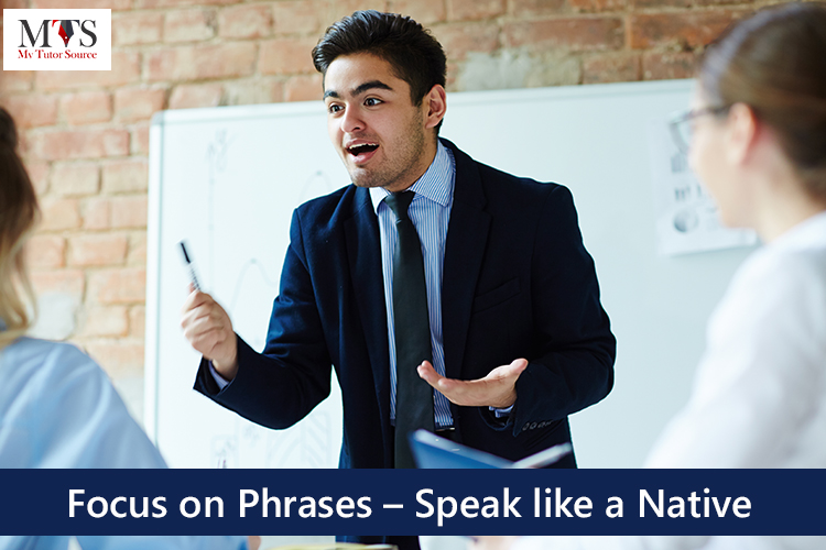 Focus on Phrases  Speak like a Native