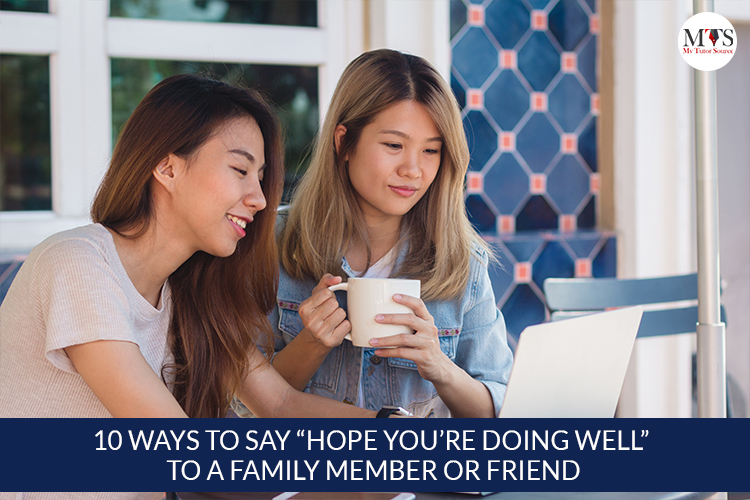 10 Ways To Say “Hope You’re Doing Well” to a family member or friend