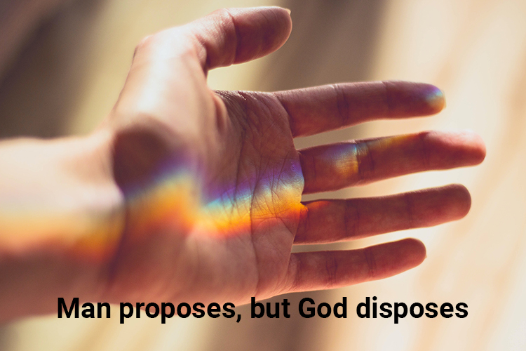 Man proposes, but God disposes